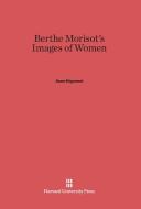 Berthe Morisot's Images of Women di Anne Higonnet edito da Harvard University Press