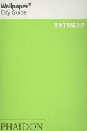 Antwerp di Wallpaper* edito da Phaidon Press Ltd