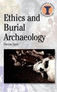 Ethics and Burial Archaeology di Duncan Sayer edito da BLOOMSBURY 3PL
