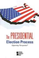 The Presidential Election Process edito da Greenhaven Press