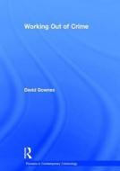 Working Out of Crime di David Downes edito da Routledge