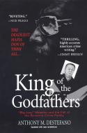 King Of The Godfathers di Anthony M. DeStefano edito da Kensington Publishing