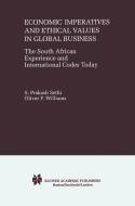 Economic Imperatives and Ethical Values in Global Business: The South African Experience and International Codes Today di S. Prakash Sethi, Oliver F. Williams edito da SPRINGER NATURE