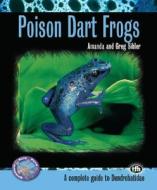Poison Dart Frogs: A Complete Guide to Dendrobatidae di Amanda Sihler, Greg Sihler edito da TFH Publications