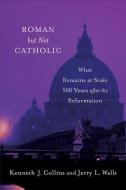 Roman but Not Catholic di Jerry L. Walls, Kenneth J. Collins edito da Baker Publishing Group