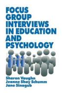 Focus Group Interviews in Education and Psychology di Sharon R. Vaughn edito da SAGE Publications, Inc