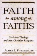 Faith Among Faiths di James L. Fredericks edito da Paulist Press International,U.S.