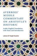 Averroes' Middle Commentary On Aristotle's Rhetoric di Lahcen El Yazghi Ezzaher edito da Southern Illinois University Press