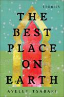 The Best Place on Earth: Stories di Ayelet Tsabari edito da RANDOM HOUSE