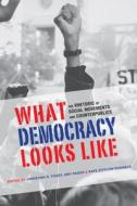 What Democracy Looks Like edito da The University of Alabama Press
