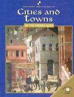 Cities and Towns in the Middle Ages di Mercedes Padrino Anderson, Mercedes Padrino edito da World Almanac Library