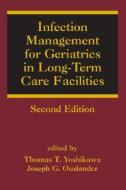Infection Management for Geriatrics in Long-Term Care Facilities di Thomas T. Yoshikawa edito da CRC Press