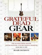 Grateful Dead Gear di Blair Jackson edito da Rowman & Littlefield