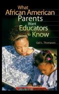 What African American Parents Want Educators to Know di Gail Thompson edito da Praeger