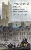 Literary Walks In Bath di Andrew Swift, Kirsten Elliott edito da Akeman Press