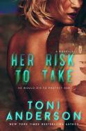 Her Risk to Take di Toni Anderson edito da Toni Anderson