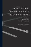 A System of Geometry and Trigonometry: With a Treatise on Surveying di Abel Flint, George Gillet edito da LIGHTNING SOURCE INC