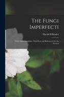 The Fungi Imperfecti: Order Sphaeropsidales. With Keys and References for the Genera di Harold B. Bender edito da LIGHTNING SOURCE INC