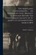 THE MARYLAND CONFEDERATES ... AN ADDRESS di BRADLEY T. JOHNSON edito da LIGHTNING SOURCE UK LTD