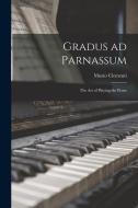 Gradus ad Parnassum; the art of Playing the Piano di Muzio Clementi edito da LEGARE STREET PR
