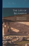The Life of Belisarius di Philip Henry Stanhope, Philip Henry Belisarius edito da LEGARE STREET PR