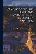 Memoirs of the Life, Exile, and Conversations, of the Emperor Napoleon; Volume 2 di Emmanuel-Auguste-Dieudonné Las Cases edito da LEGARE STREET PR