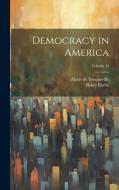 Democracy in America; Volume 15 di Alexis De Tocqueville, Henry Reeve edito da LEGARE STREET PR