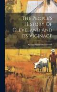 The People's History Of Cleveland And Its Vicinage di George Markham Tweddell edito da LEGARE STREET PR