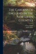 The Gardens of England in the Northern Counties di Charles Holme, Studio Studio edito da LEGARE STREET PR