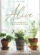 Alive - Bible Study Book di Lifeway Women edito da Lifeway Church Resources