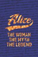 Alice the Woman the Myth the Legend: First Name Funny Sayings Personalized Customized Names Women Girl Mother's Day Gift di Day Writing Journals edito da INDEPENDENTLY PUBLISHED