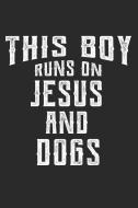 This Boy Runs on Jesus and Dogs: 6x9 Ruled Notebook, Journal, Daily Diary, Organizer, Planner di Jason D. Publishing edito da INDEPENDENTLY PUBLISHED
