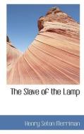 The Slave Of The Lamp di Henry Seton Merriman edito da Bibliolife