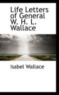 Life Letters Of General W. H. L. Wallace di Isabel Wallace edito da Bibliolife