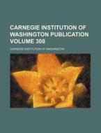 Carnegie Institution of Washington Publication Volume 308 di Carnegie Institution of Washington edito da Rarebooksclub.com