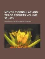 Monthly Consular and Trade Reports Volume 301-303 di United States Manufactures edito da Rarebooksclub.com