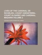 Lives Of The Cardinal De Richelieu, Coun di George Payne Rainsford James edito da Rarebooksclub.com