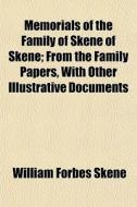 Memorials Of The Family Of Skene Of Skene (volume 1); From The Family Papers, With Other Illustrative Documents di William Forbes Skene edito da General Books