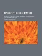 Under The Red Patch; Story Of The Sixty Third Regiment, Pennsylvania Volunteers, 1861-1964 di Anonymous, Gilbert Adams Hays edito da General Books Llc