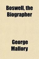 Boswell, The Biographer di George Mallory edito da General Books