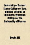 University Of Denver: Sturm College Of L di Books Llc edito da Books LLC, Wiki Series