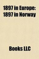 1897 In Europe: 1897 In Norway di Books Llc edito da Books LLC, Wiki Series