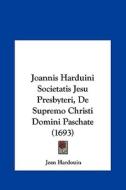 Joannis Harduini Societatis Jesu Presbyteri, de Supremo Christi Domini Paschate (1693) di Jean Hardouin edito da Kessinger Publishing
