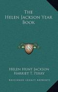 The Helen Jackson Year Book di Helen Hunt Jackson edito da Kessinger Publishing