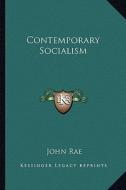 Contemporary Socialism di John Rae edito da Kessinger Publishing