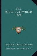 The Bodleys on Wheels (1878) di Horace Elisha Scudder edito da Kessinger Publishing