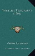 Wireless Telegraphy (1906) di Gustav Eichhorn edito da Kessinger Publishing