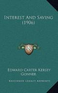 Interest and Saving (1906) di Edward Carter Kersey Gonner edito da Kessinger Publishing
