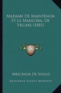 Madame de Maintenon Et Le Marechal de Villars (1881) di Melchior De Vogue edito da Kessinger Publishing
