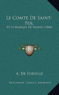 Le Comte de Saint-Pol: Et Le Marquis de Pazaval (1860) di A. De Forville edito da Kessinger Publishing